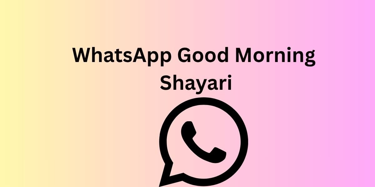 WhatsApp Good Morning Shayari